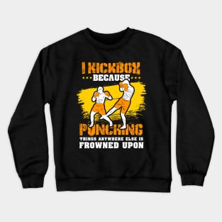 KICKBOXING GIFT: I Kickbox Because Punching Things Anywhere Else Crewneck Sweatshirt